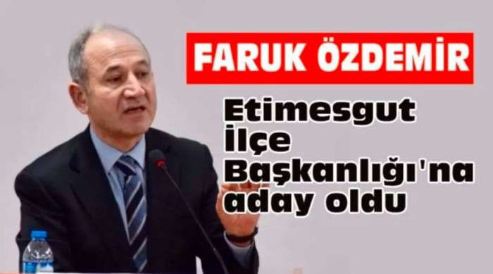 FARUK ÖZDEMİR CHP ETİMESGUT İLÇE BAŞKANLIĞI’NA ADAY OLDU